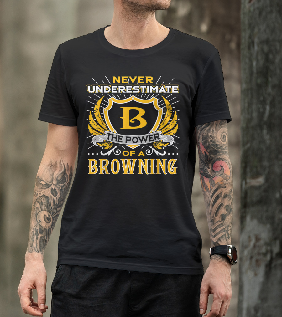 Never Underestimate The Power Of A Browning Crest Emblem T-Shirt