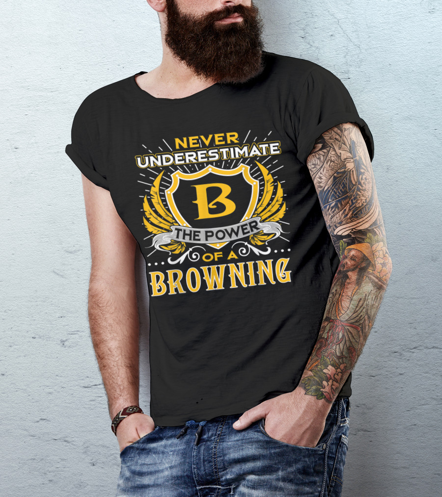 Never Underestimate The Power Of A Browning Crest Emblem T-Shirt