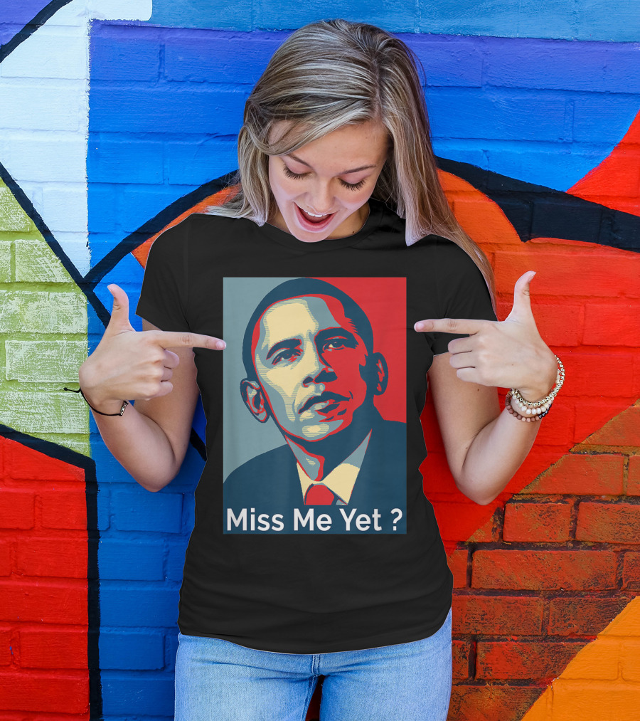 Obama Miss Me Yet? T-Shirt