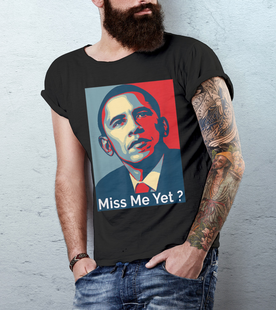 Obama Miss Me Yet? T-Shirt