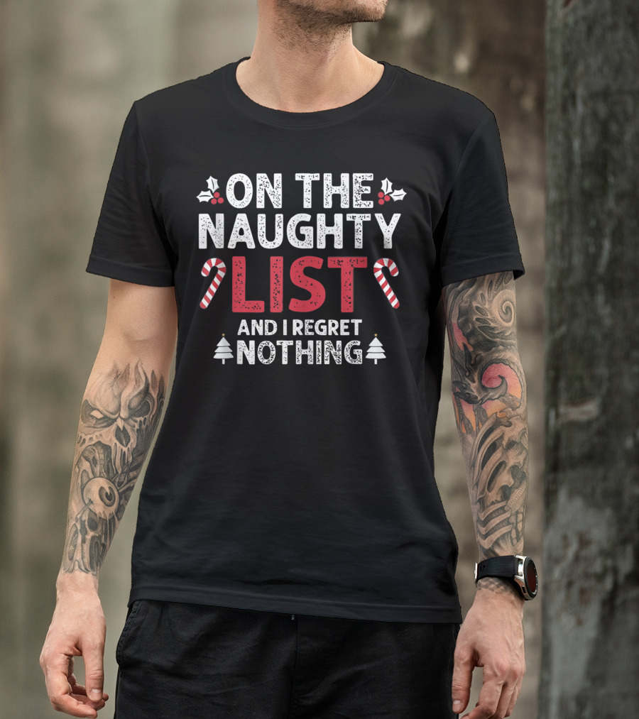 On The Naughty List And I Regret Nothing Candy Cane Holly Christmas Trees T-Shirt