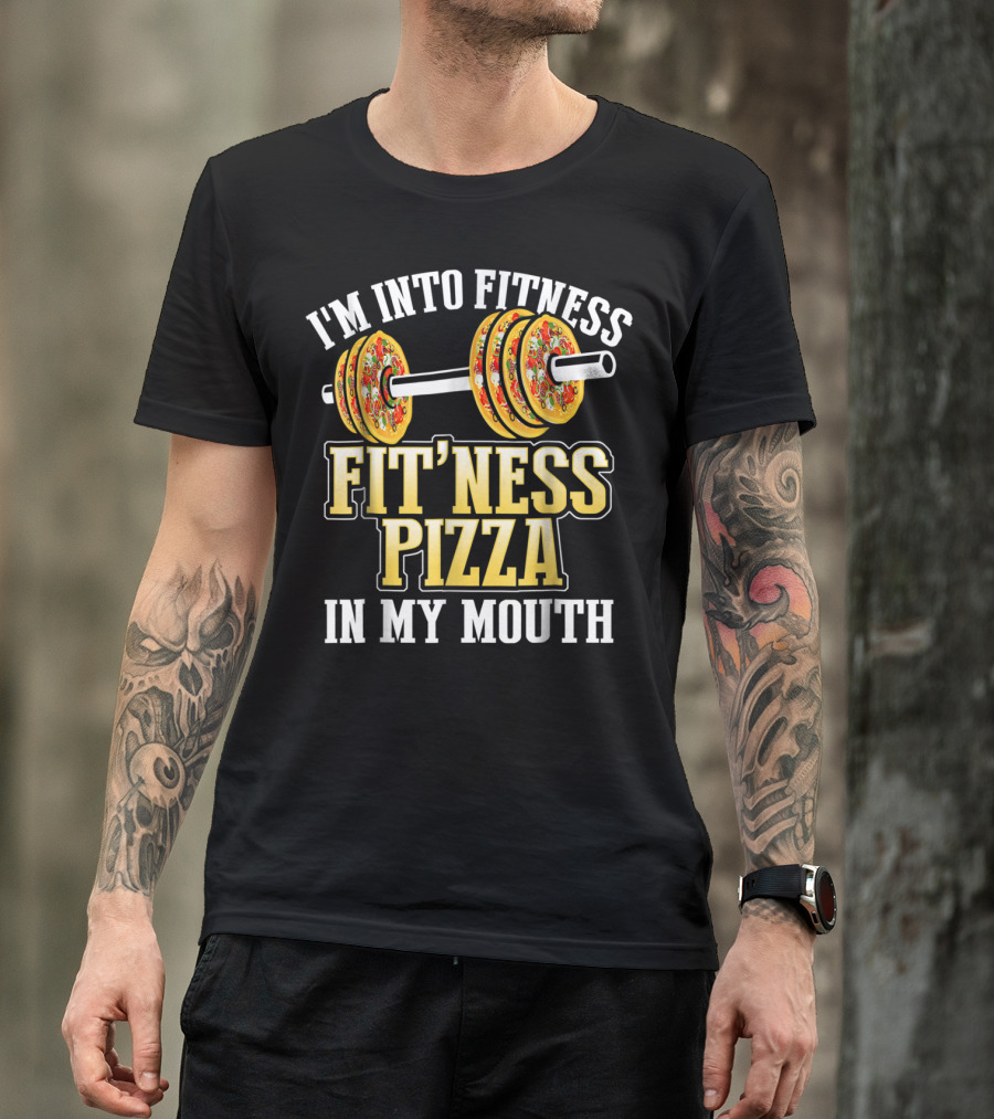 I'M INTO FITNESS PIZZA FITNESS PIZZA IN MY MOUTH T-Shirt