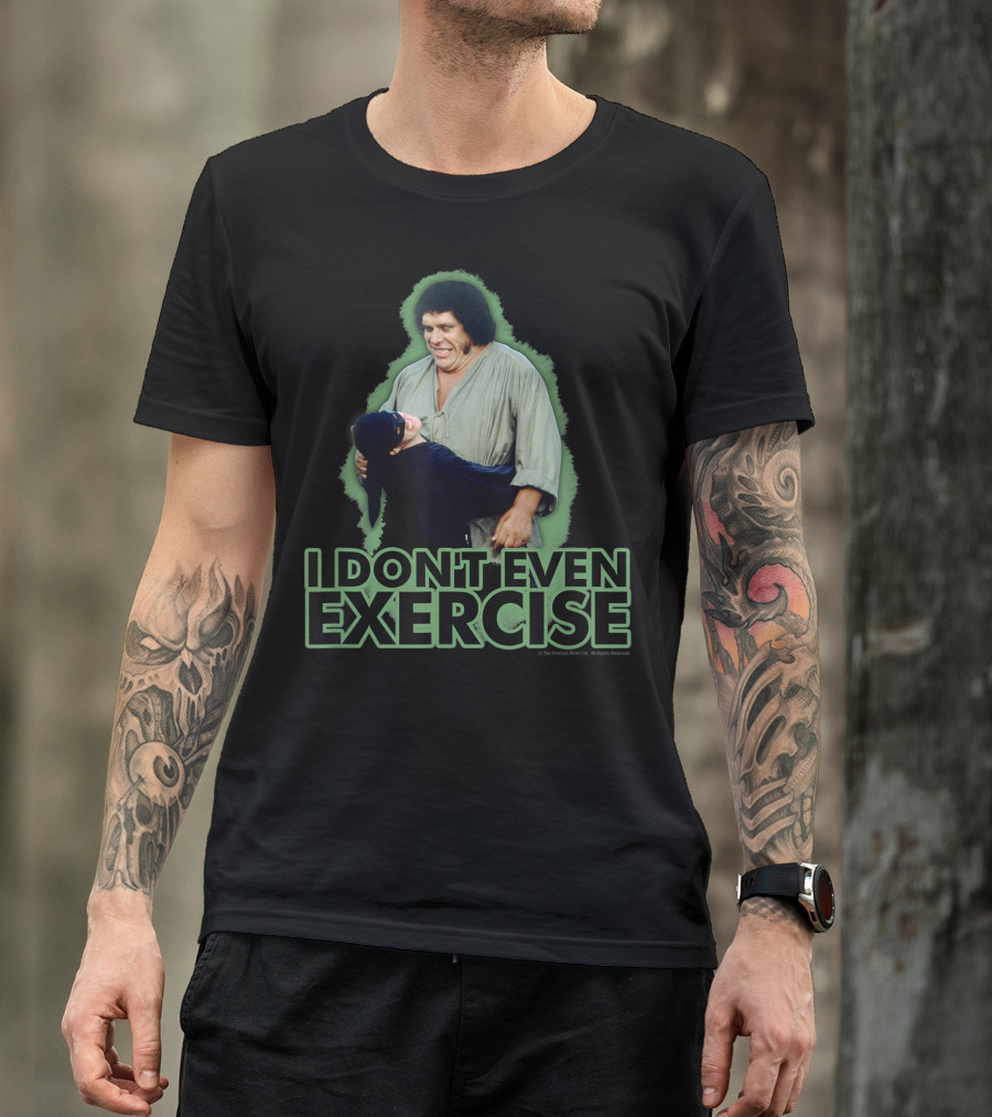 Princess Bride Fezzik I Don't Even Exercise T-Shirt