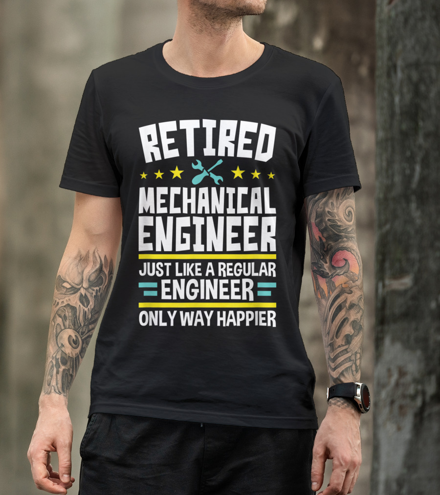 Retired Mechanical Engineer Just Like A Regular Engineer Only Way Happier T-Shirt