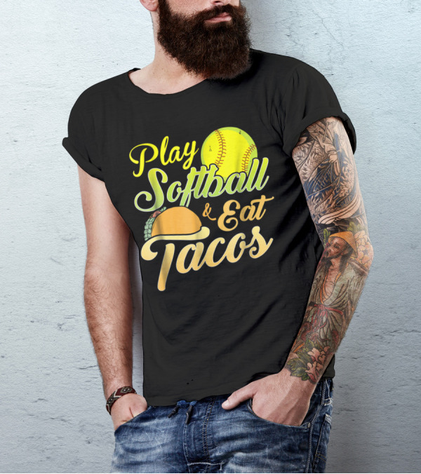 Play Softball And Eat Tacos T-Shirt
