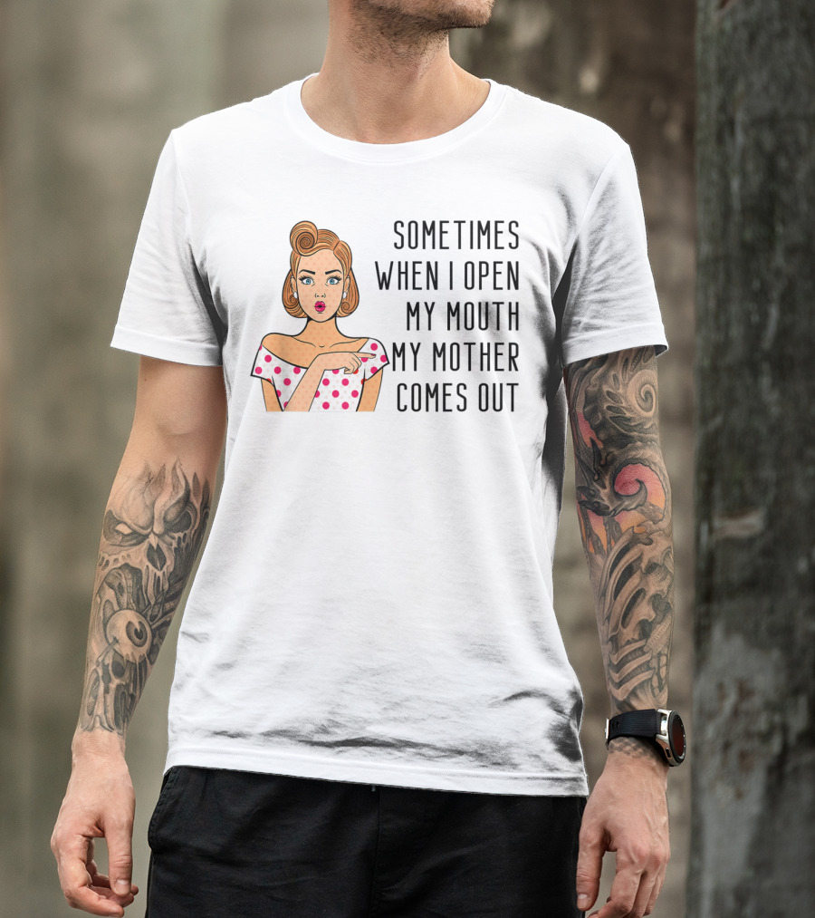 Sometimes When I Open My Mouth My Mother Comes Out Retro Pop Art Woman T-Shirt