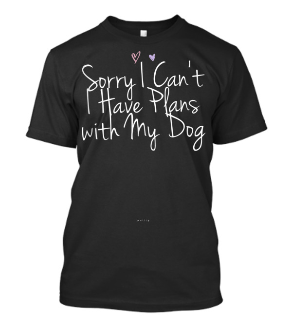 Sorry I Can't Have Plans With My Dog Hearts Black Background Wellen T-Shirt