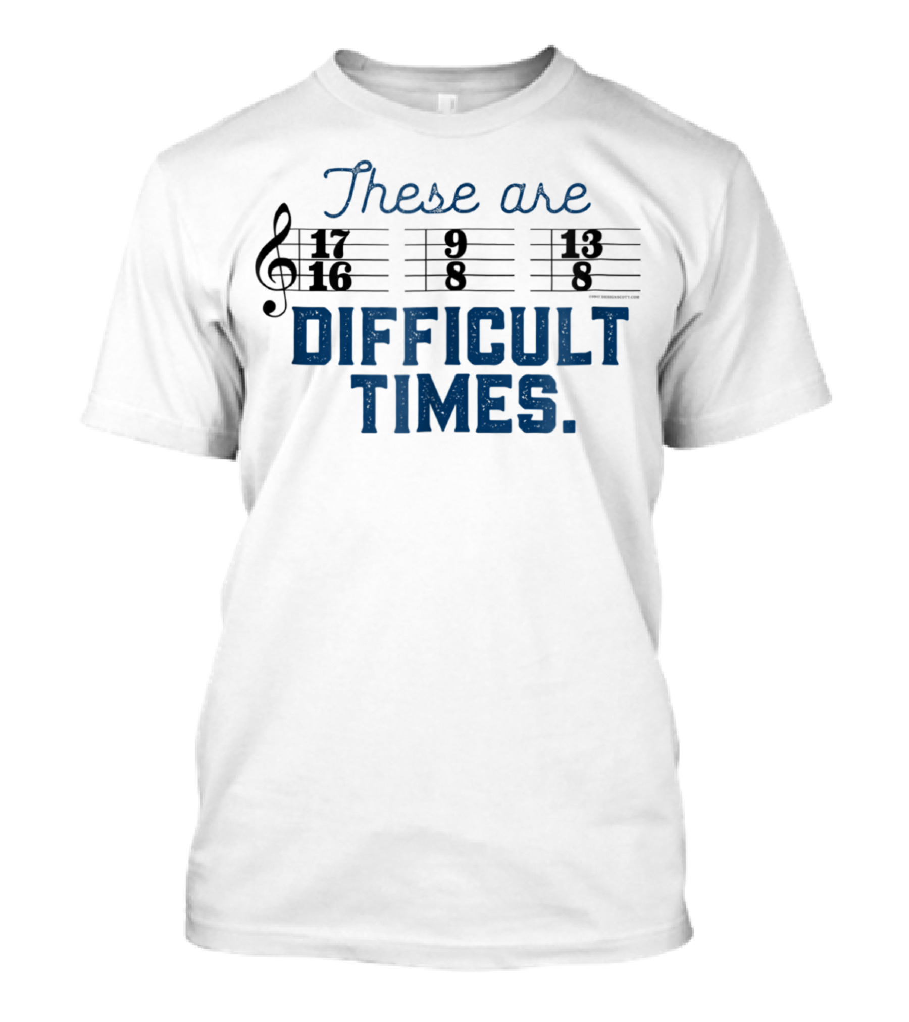 These Are Difficult Times Funny Music Joke With Time Signatures Pun T-Shirt