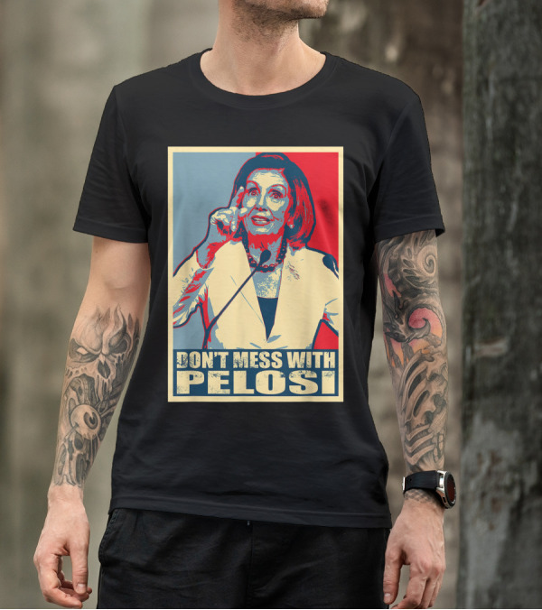 Don't Mess With Pelosi Impeachment T-Shirt