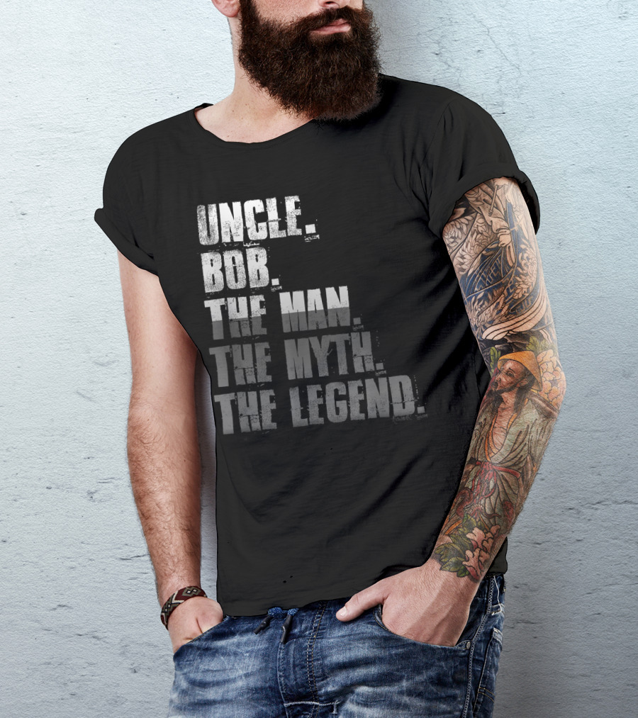 UNCLE BOB THE MAN THE MYTH THE LEGEND T-Shirt