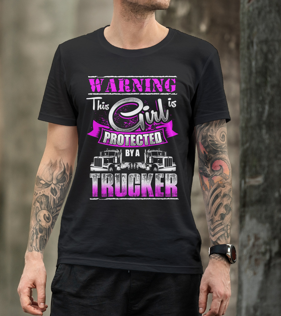 Warning This Girl Is Protected By A Trucker T-Shirt