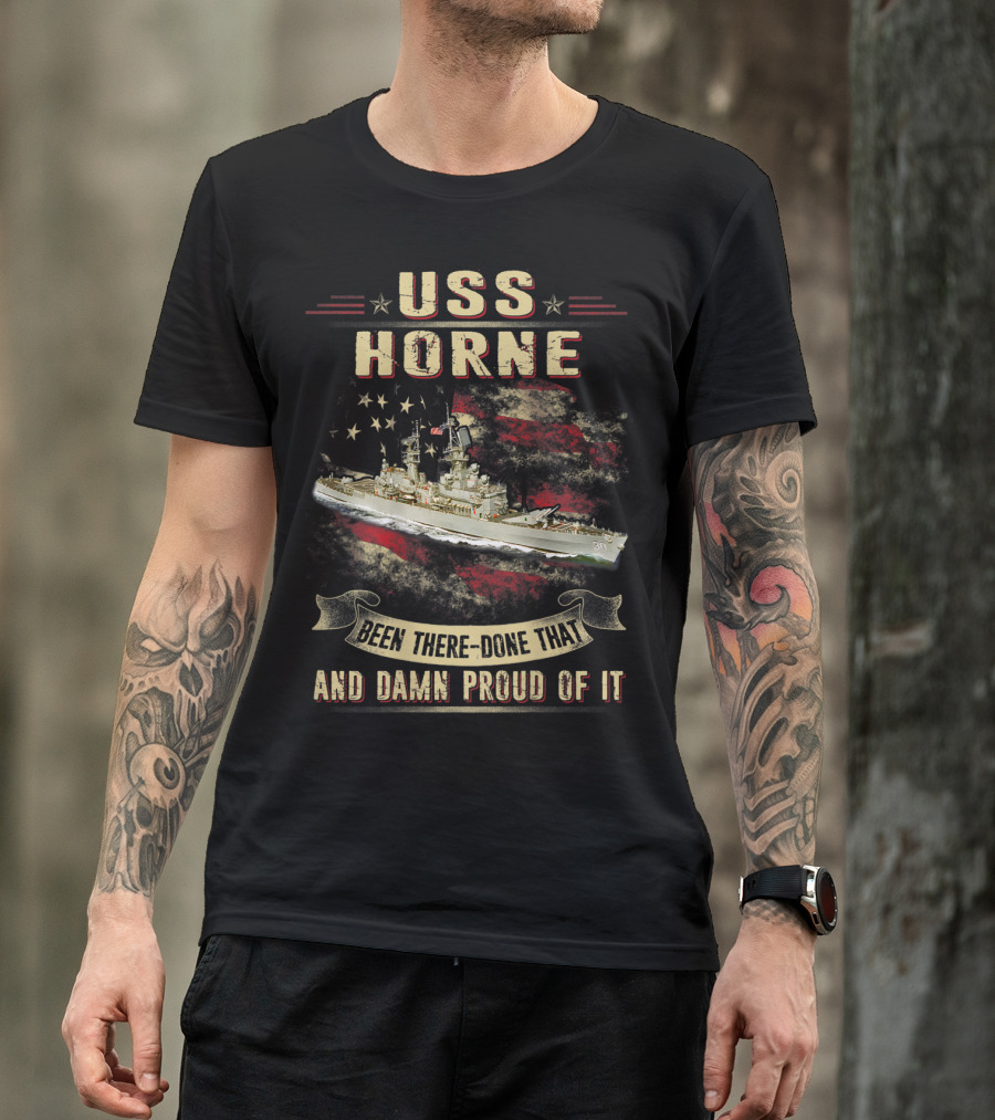 USS Horne Been There Done That And Damn Proud Of It CG30 T-Shirt