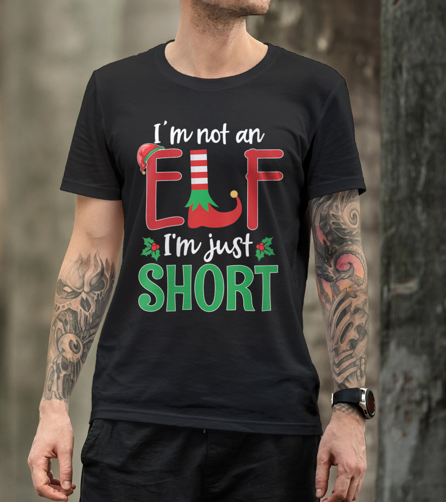 I'm Not An Elf I'm Just Short Christmas Holiday Humor T-Shirt