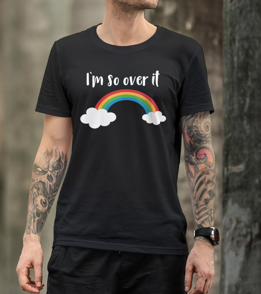 I'm So Over It Rainbow Clouds T-Shirt