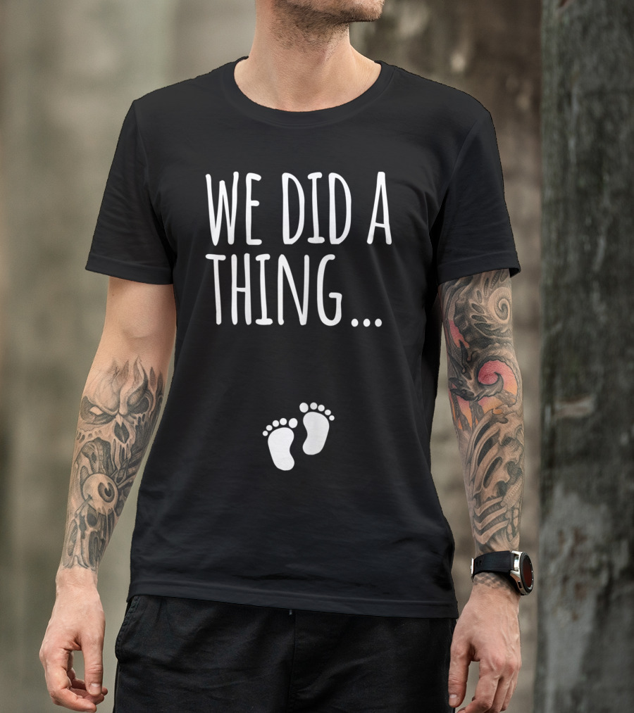We Did A Thing Pregnancy Announcement Matching T-Shirt