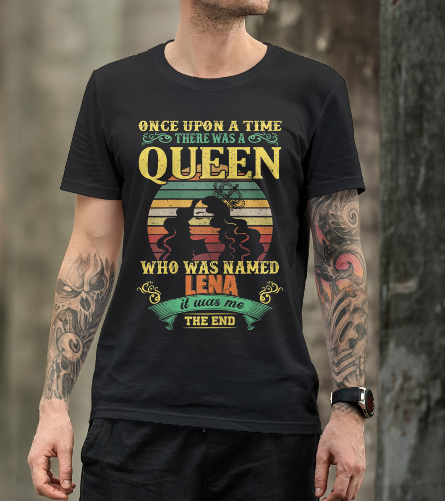 Once Upon A Time There Was A Queen Who Was Named Lena It Was Me The End T-Shirt