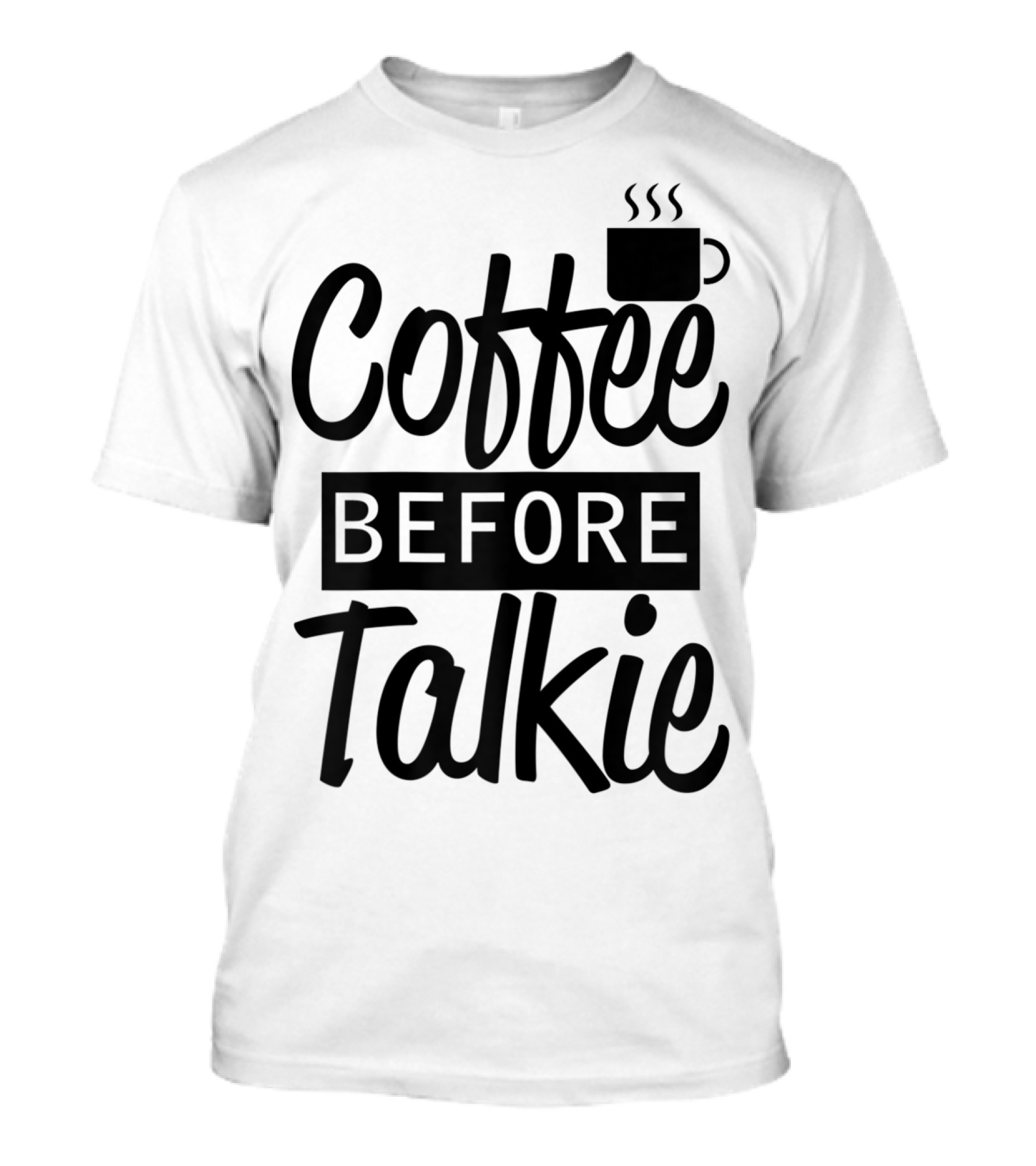 Coffee Before Talkie Coffee Cup T-Shirt