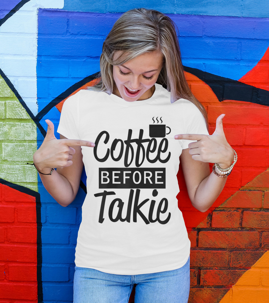 Coffee Before Talkie Coffee Cup T-Shirt