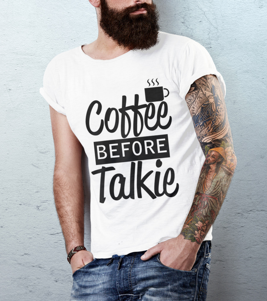 Coffee Before Talkie Coffee Cup T-Shirt