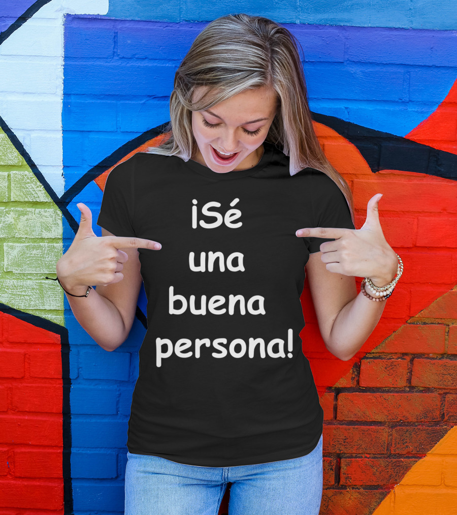 Sé Una Buena Persona Be A Nice Person Spanish Phrase T-Shirt