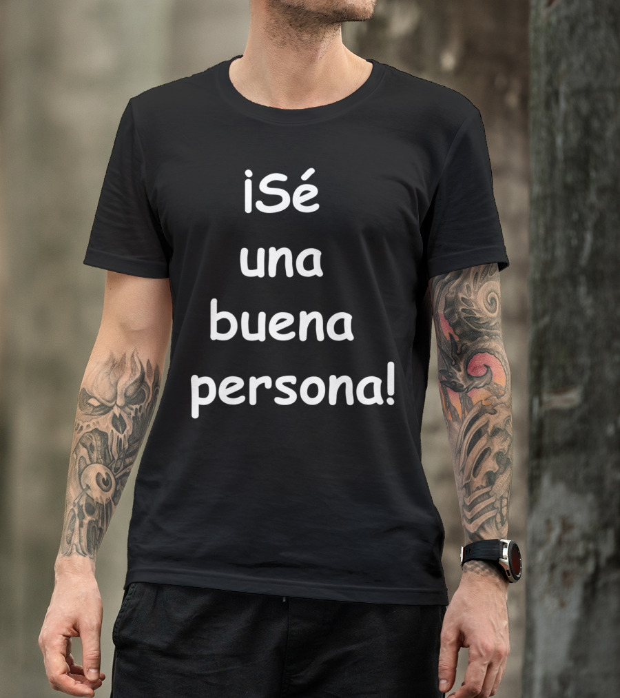 Sé Una Buena Persona Be A Nice Person Spanish Phrase T-Shirt