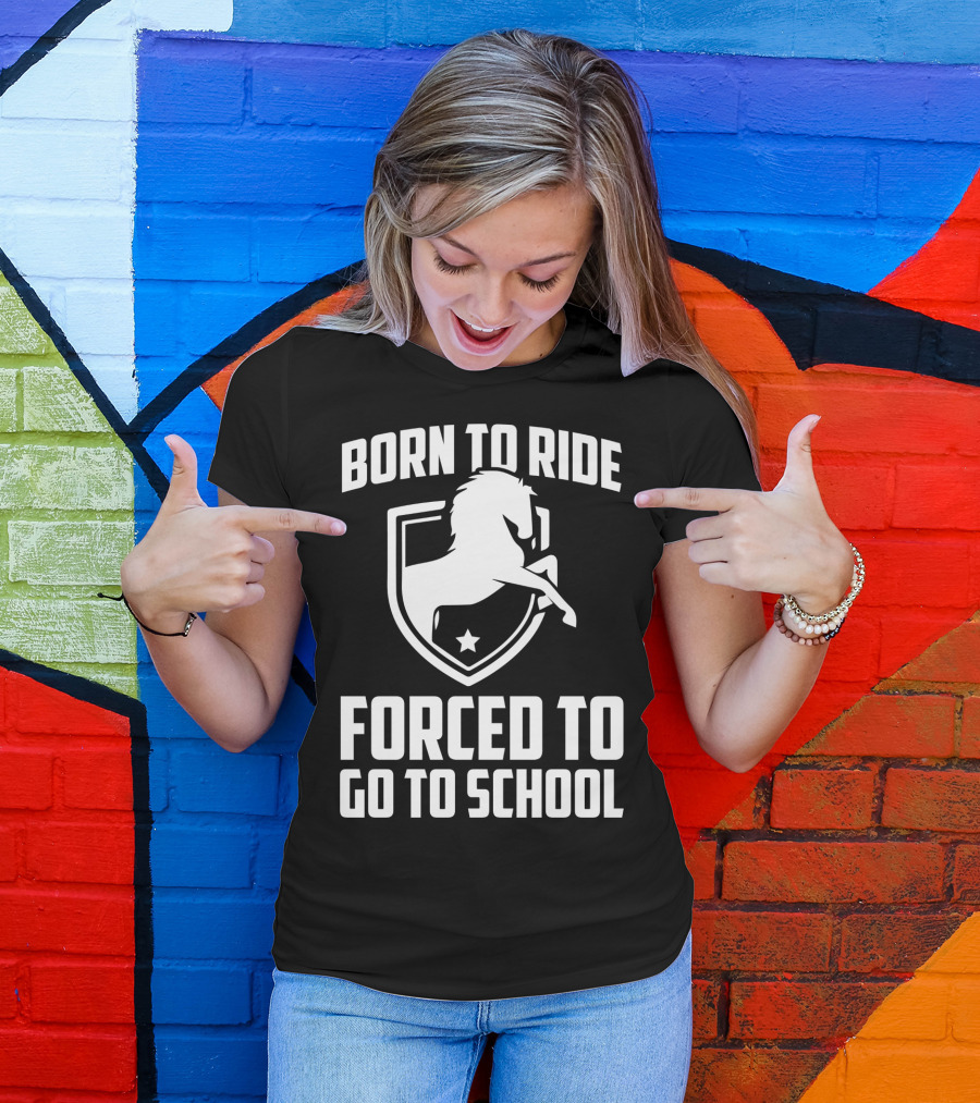 Born To Ride Forced To Go To School Horse Crest T-Shirt