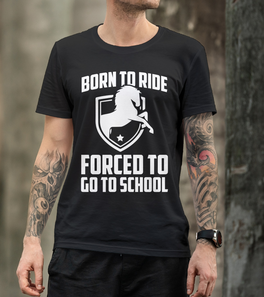Born To Ride Forced To Go To School Horse Crest T-Shirt