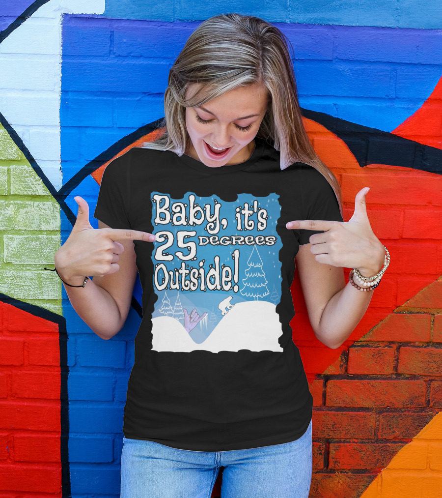 Baby, It's 25 Degrees Outside Polar Bear Christmas Holiday T-Shirt