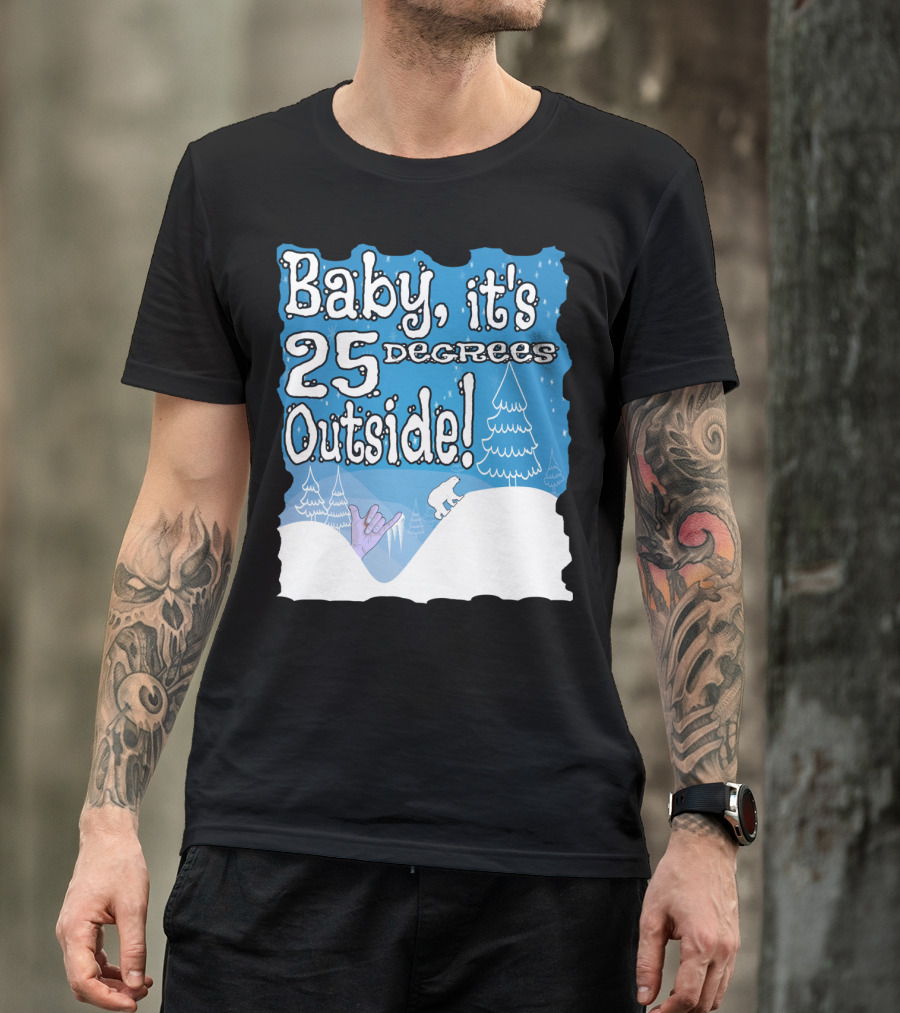 Baby, It's 25 Degrees Outside Polar Bear Christmas Holiday T-Shirt