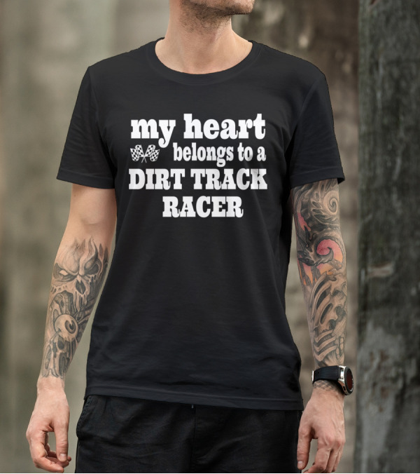 My Heart Belongs To A Dirt Track Racer T-Shirt