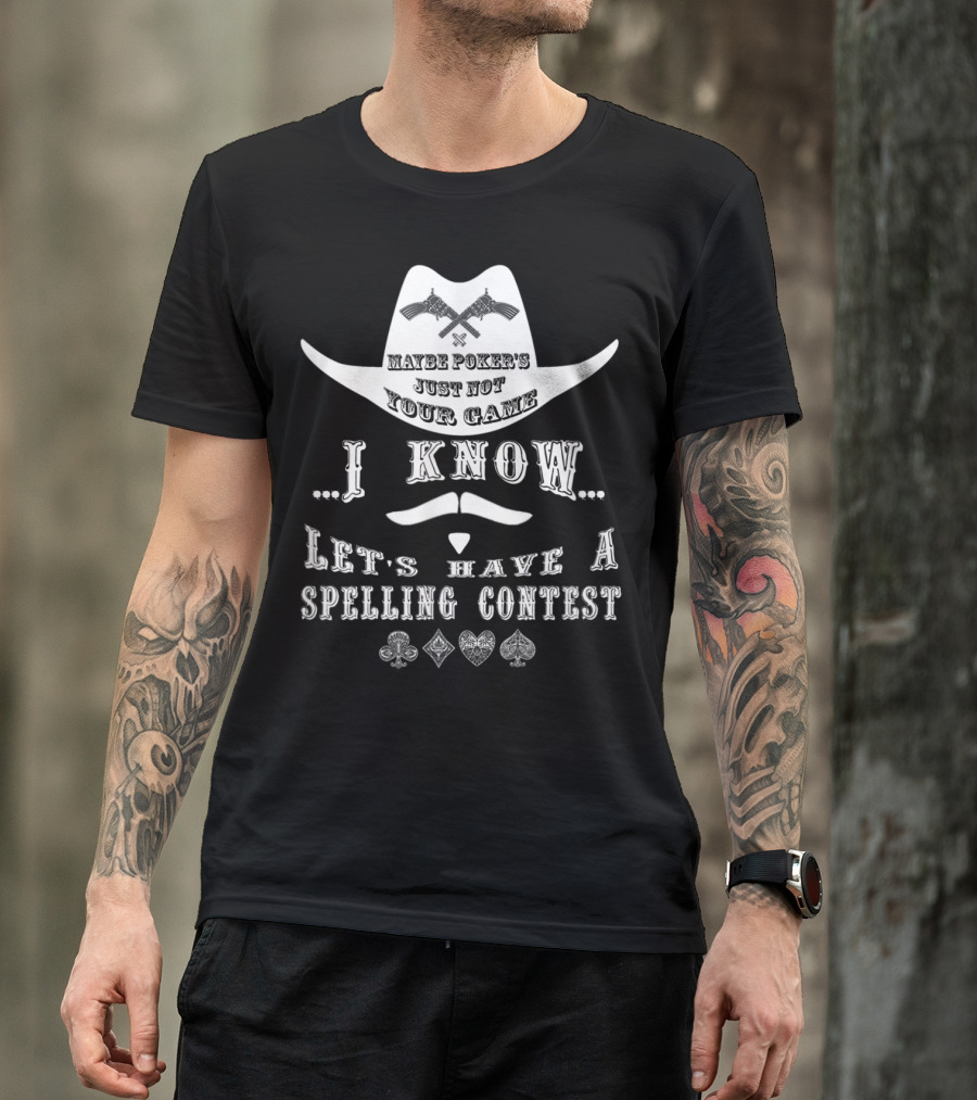 Doc Holliday Maybe Poker's Just Not Your Game I Know Let's Have A Spelling Contest T-Shirt