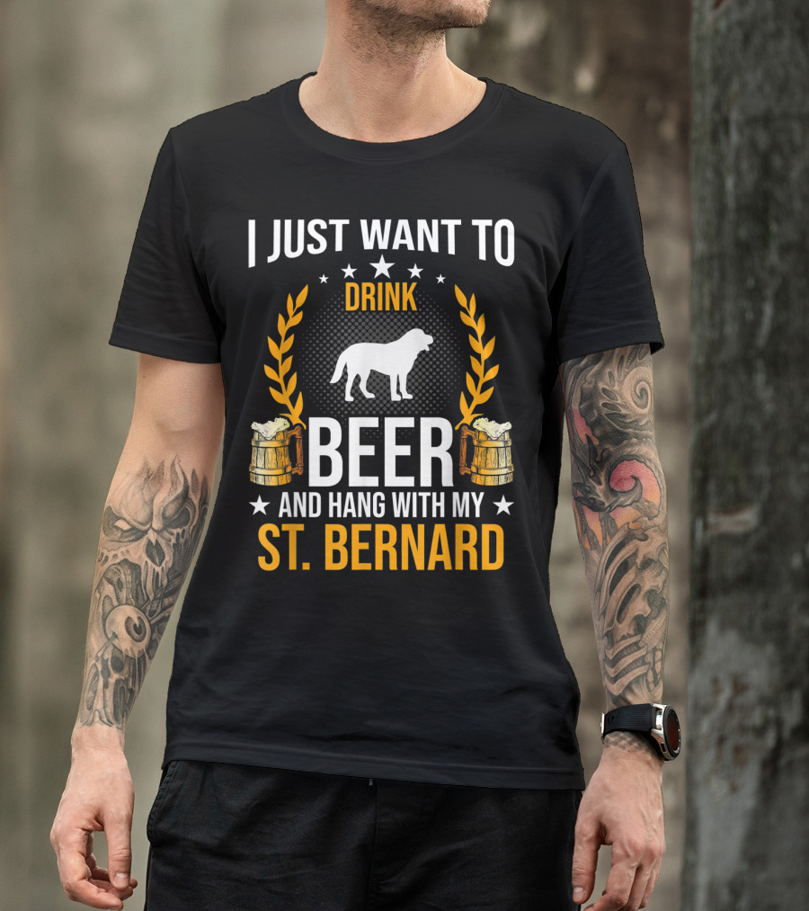 I Just Want To Drink Beer And Hang With My St. Bernard T-Shirt