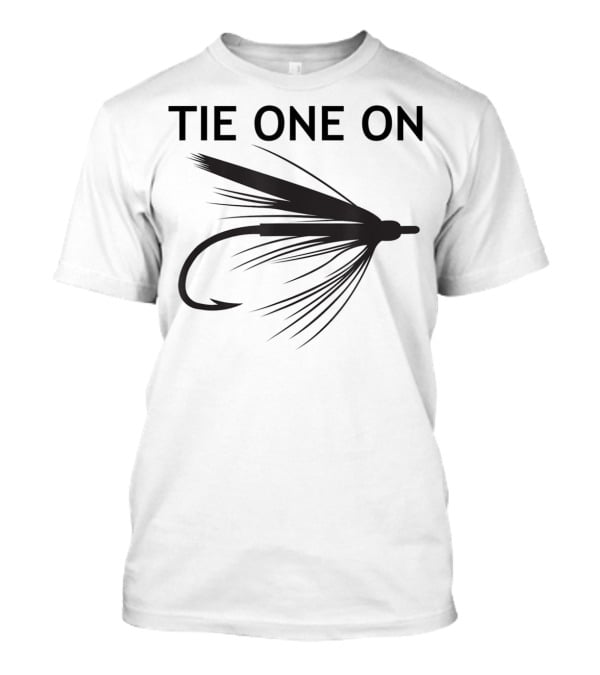 Tie One On Fly Fishing Fisherman T-Shirt