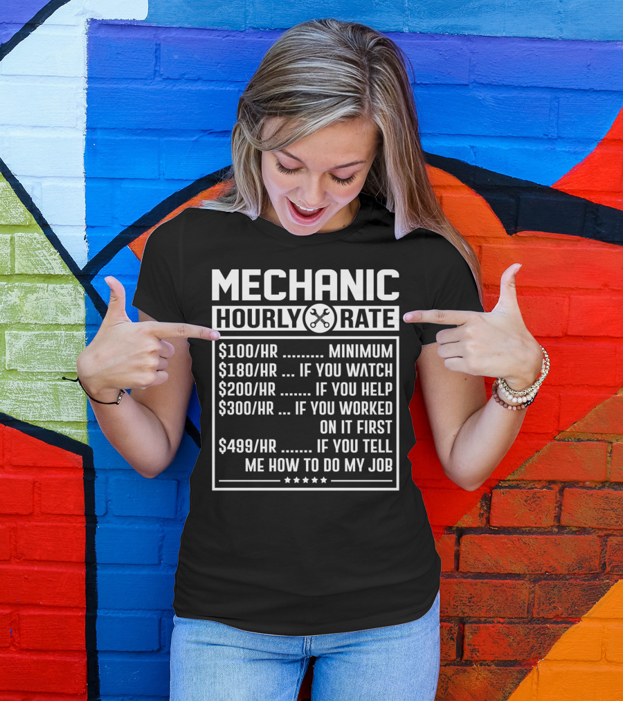Mechanic Hourly Rate Minimum Watch Help Worked Tell Me How To Do My Job T-Shirt