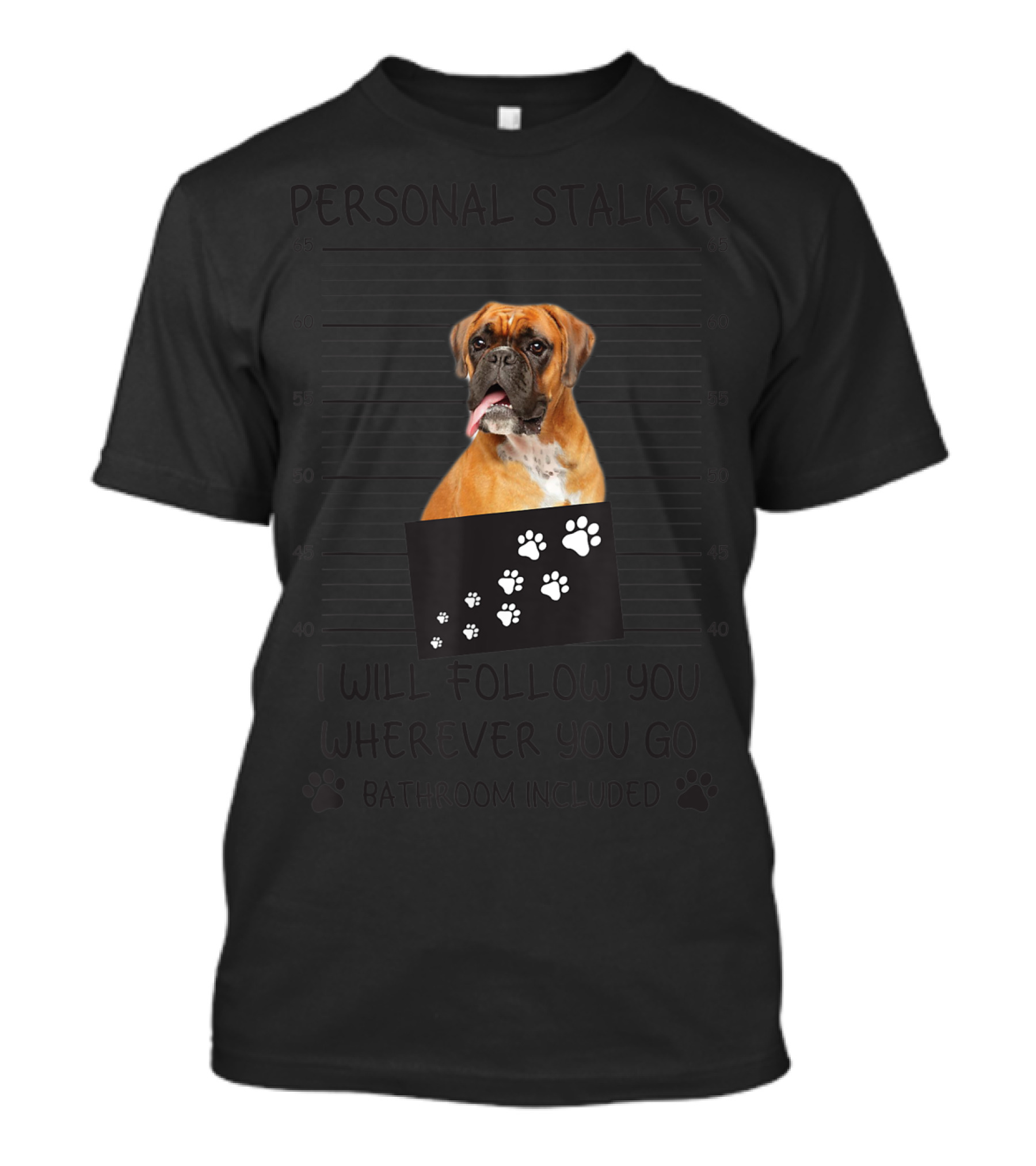Personal Stalker Boxer Funny Dog Lover Follow You Everywhere T-Shirt