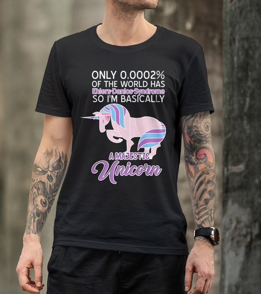 Only 0.0002% Of The World Has Ehlers-Danlos Syndrome So I'm Basically A Majestic Unicorn T-Shirt