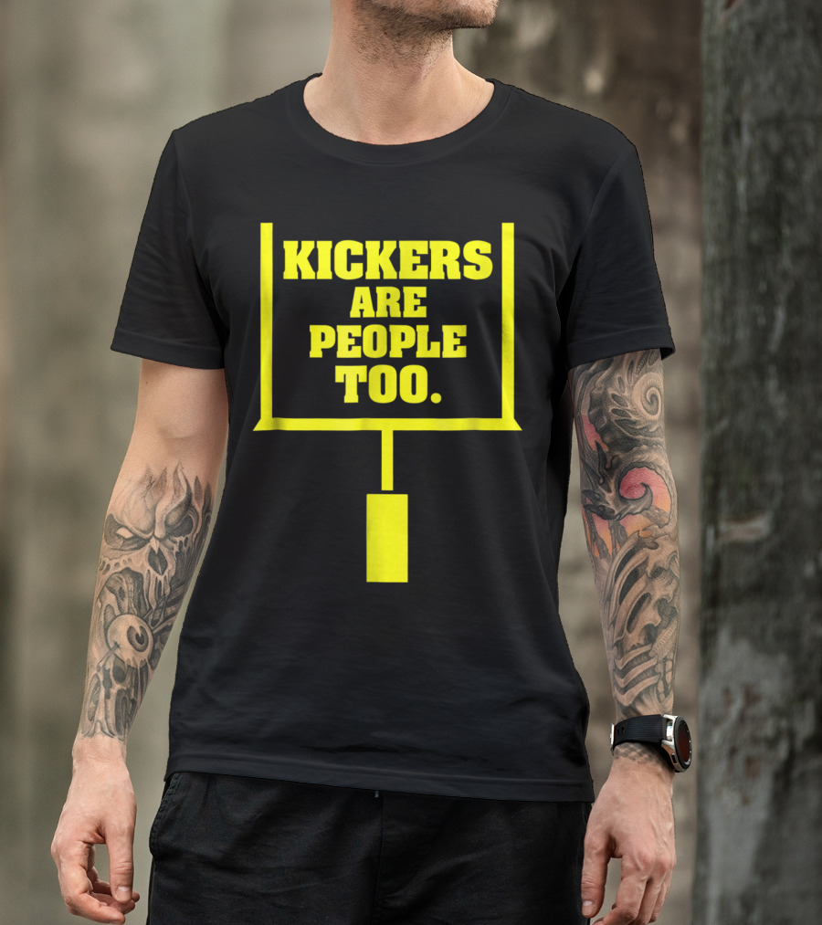 Kickers Are People Too Funny Fantasy Football Kicker Draft Party T-Shirt