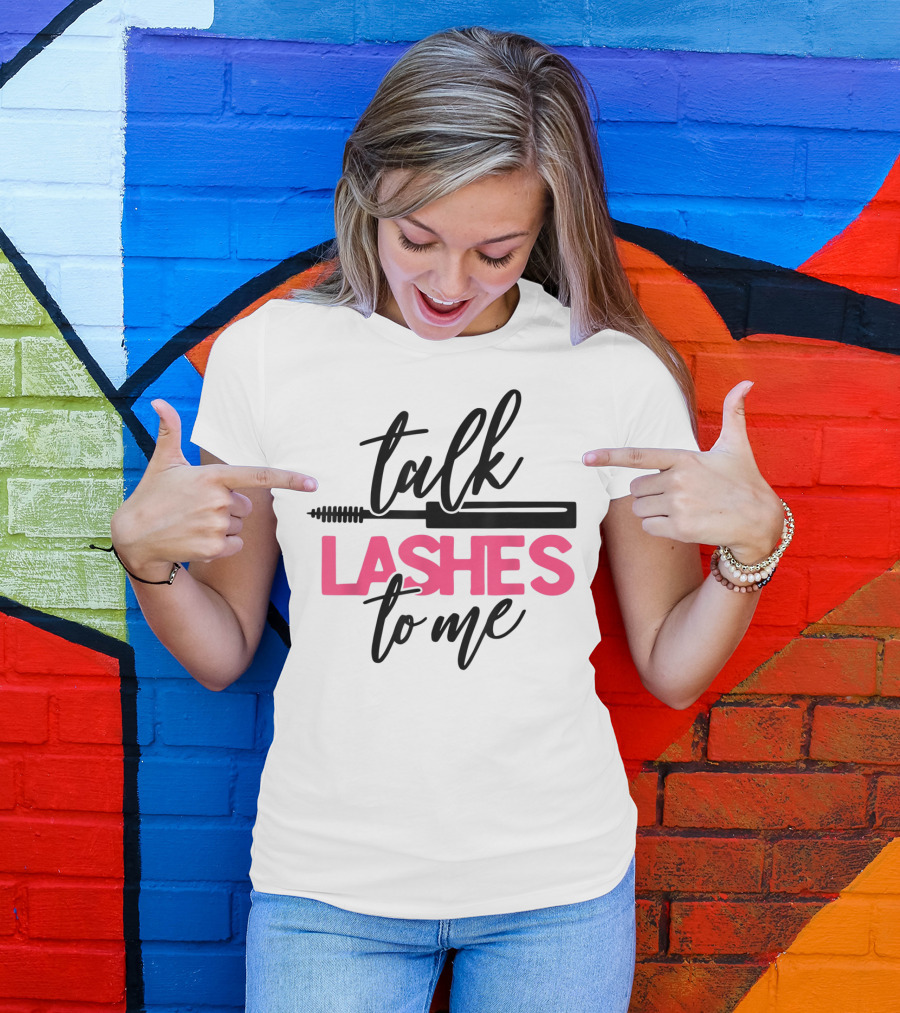 Talk Lashes To Me Funny Makeup Artist Cosmetologist T-Shirt