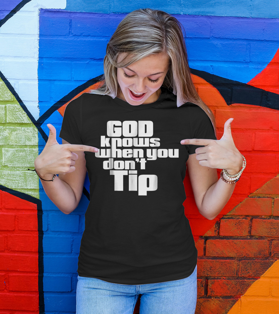 GOD Knows When You Don't Tip Funny Sarcastic Sayings Bartender Waitress T-Shirt
