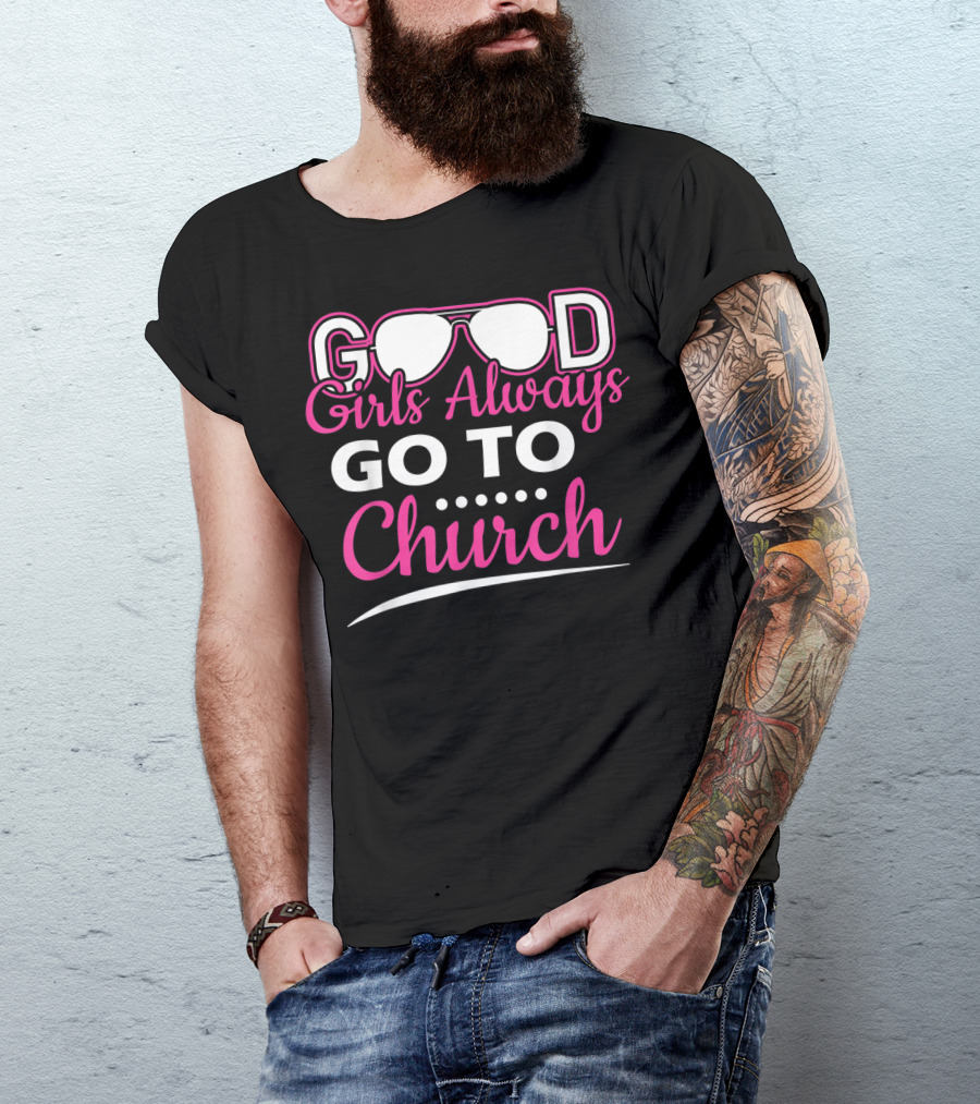 GOOD Girls Always GO TO Church T-Shirt
