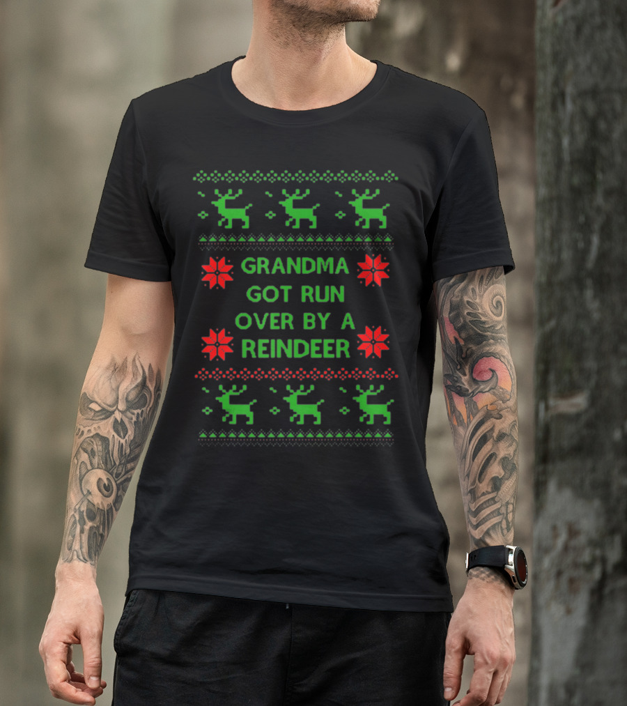 Grandma Got Run Over By A Reindeer Ugly Christmas T-Shirt