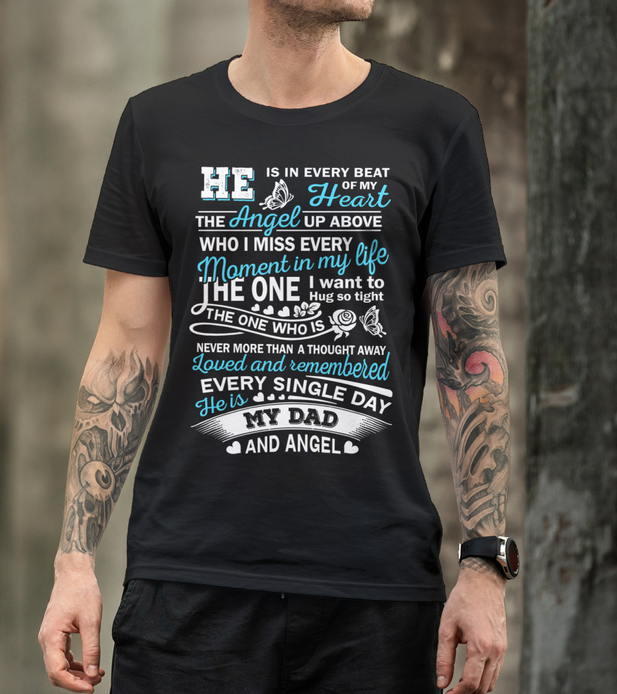 He Is In Every Beat Of My Heart The Angel Up Above My Dad And Angel Loved And Remembered Every Single Day T-Shirt