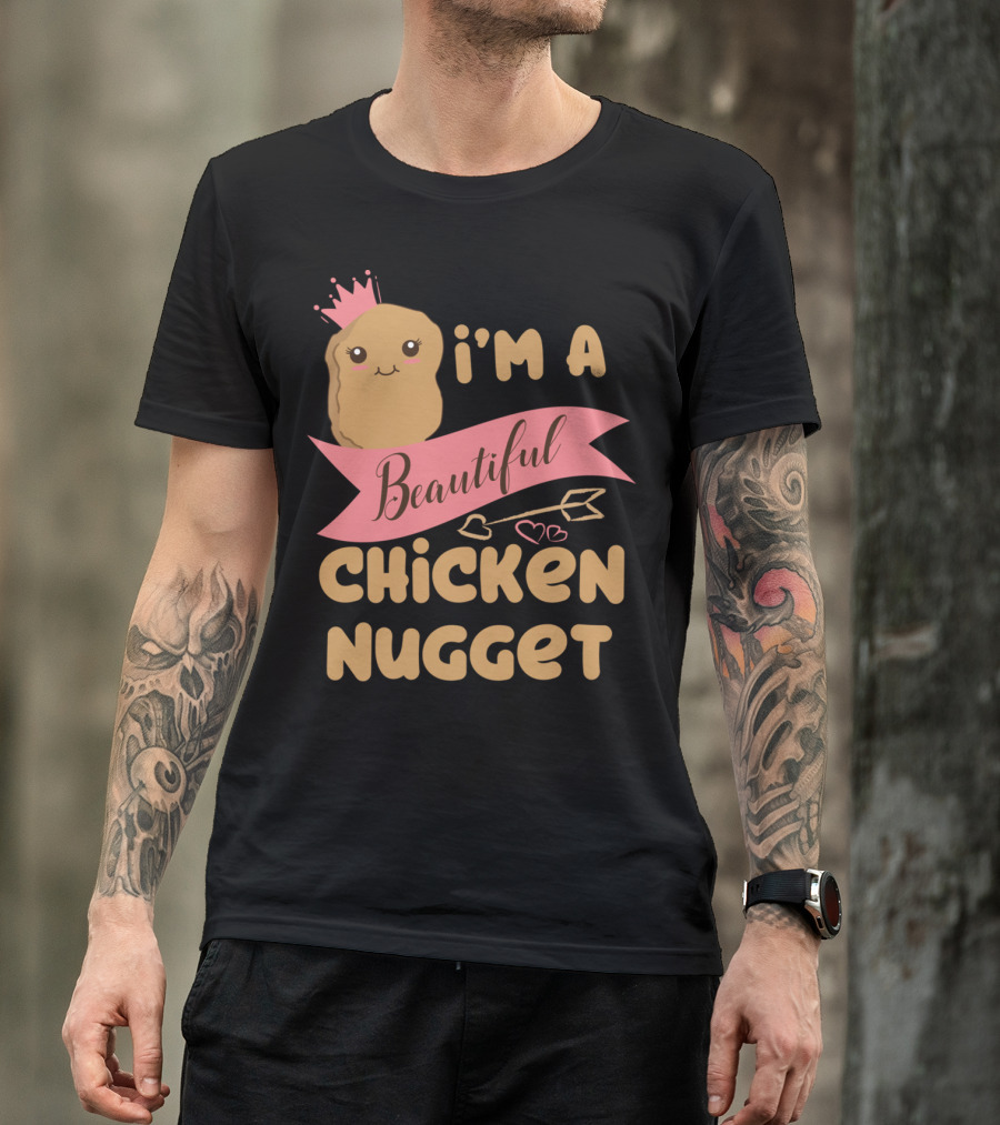I'm A Beautiful Chicken Nugget With Nug Life Princess Crown T-Shirt