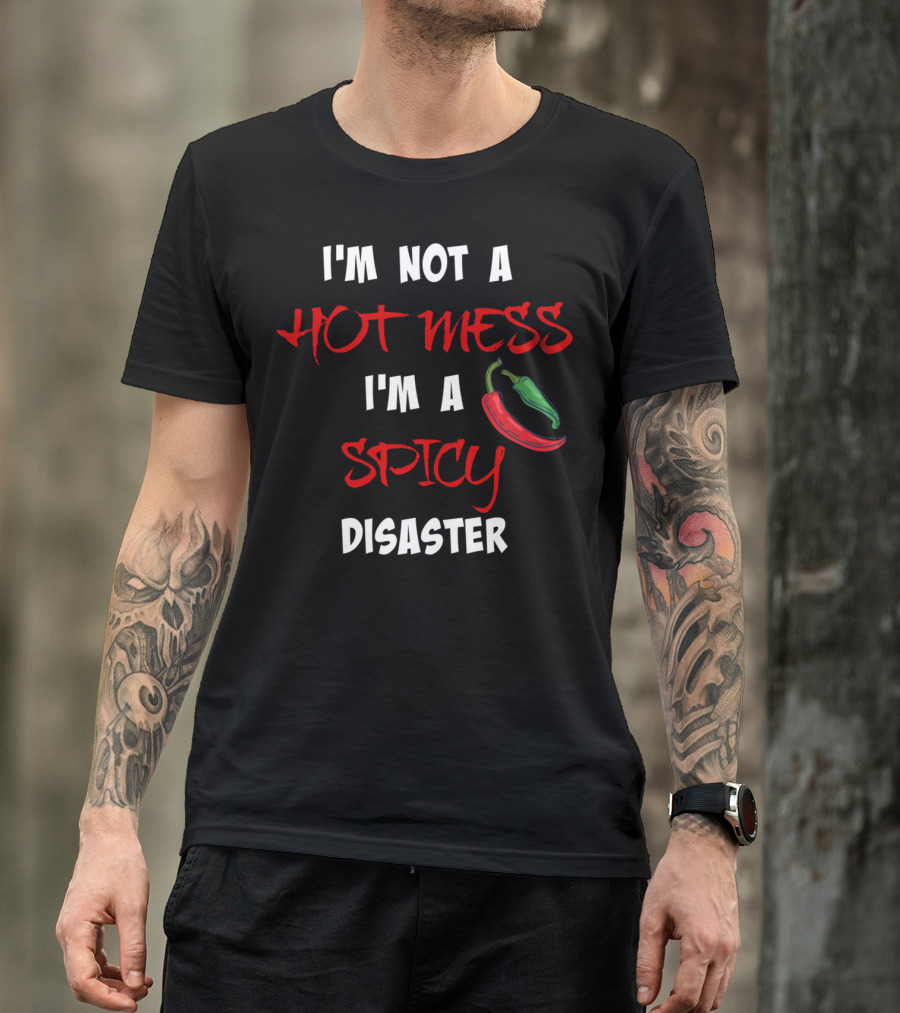 I'm Not A Hot Mess I'm A Spicy Disaster Chili Peppers T-Shirt