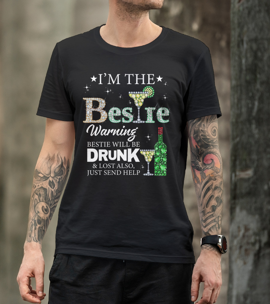 I'm The Bestie Warning Bestie Will Be Drunk And Lost Also Just Send Help T-Shirt