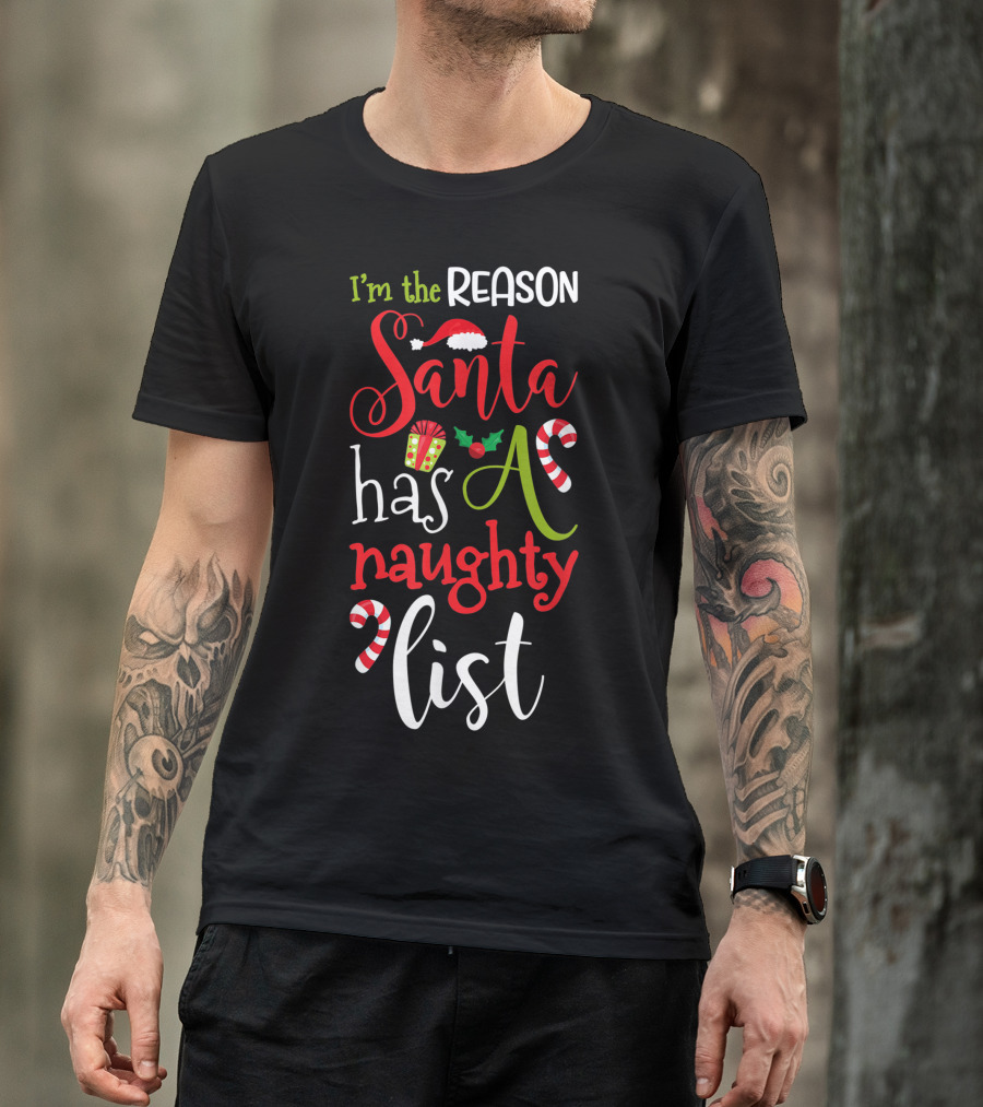 I'm The Reason Santa Has A Naughty List With Candy Canes And Santa Hat T-Shirt