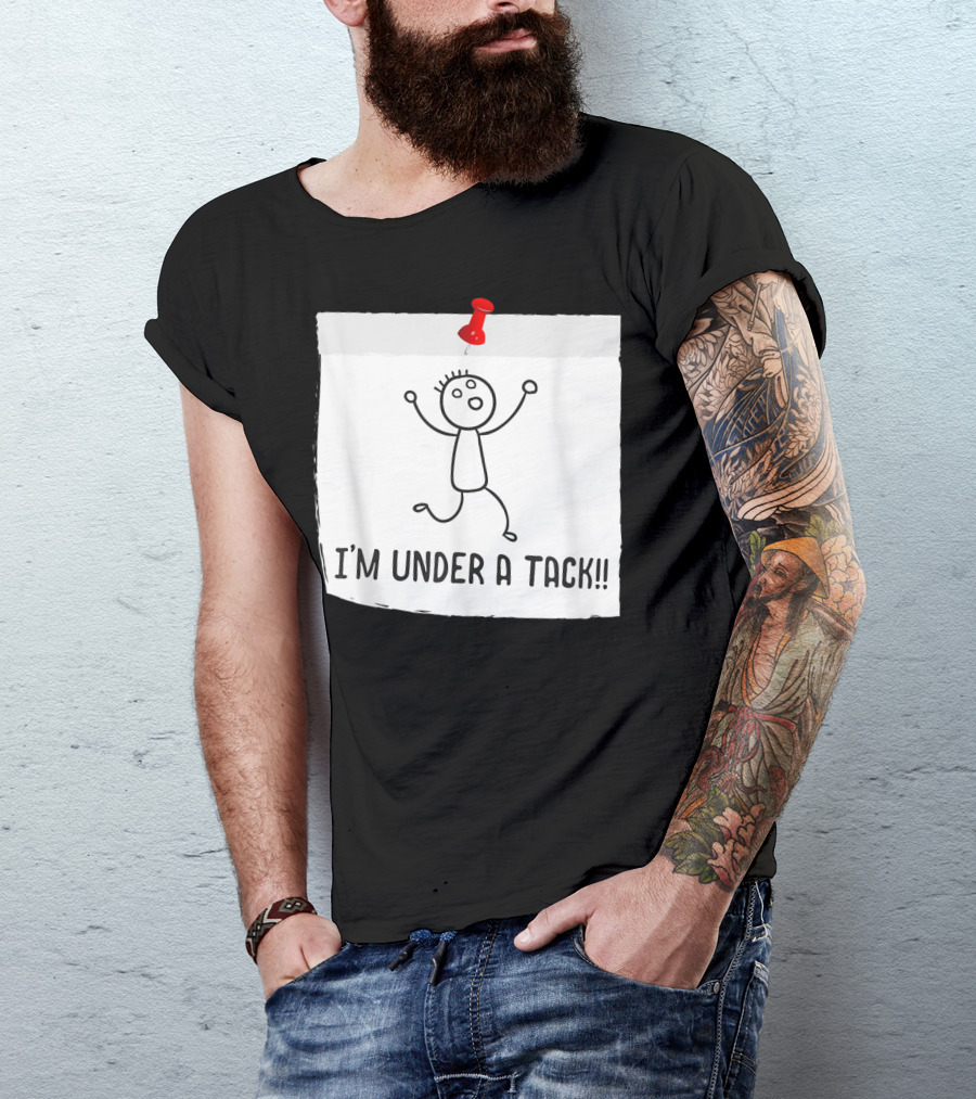 I'm Under A Tack Funny Stick Figure Tack Attack T-Shirt