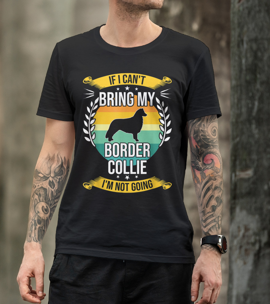 If I Can't Bring My Border Collie I'm Not Going Retro Stars Wreath T-Shirt