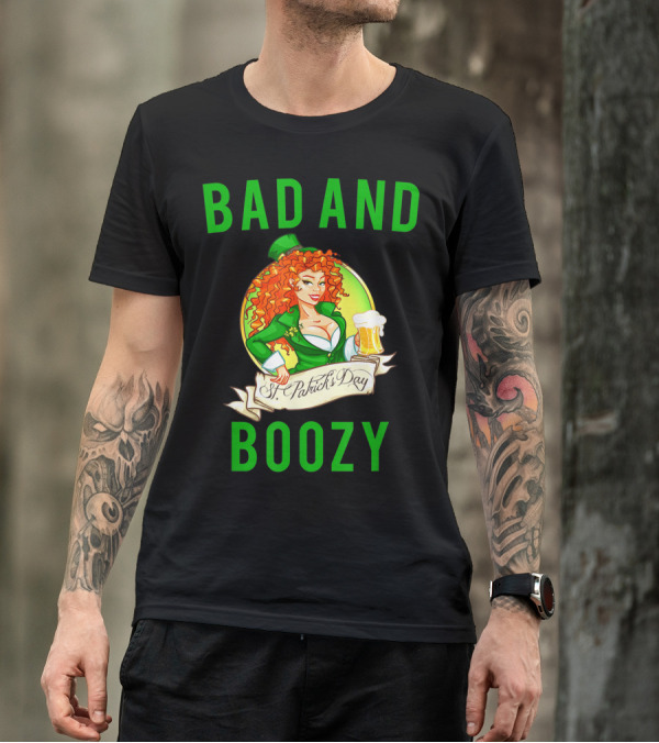Bad And Boozy St Patricks Day T-Shirt