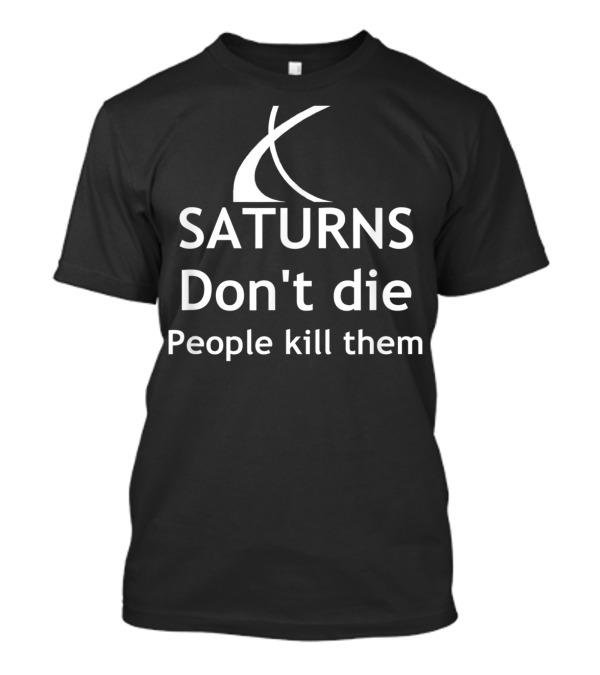 Saturns Don't Die People Kill Them Saturn Car Lover Christmas Classic T-Shirt